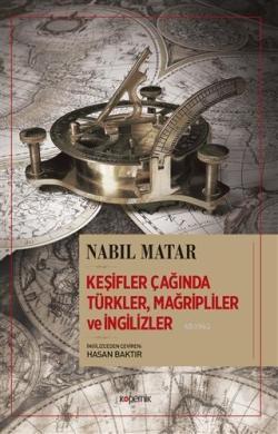 Keşifler Çağında Türkler, Mağripliler ve İngilizler - Nabil Matar | Ye