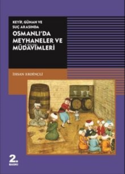 Keyif, Günah ve Suç Arasında Osmanlı'da Meyhaneler ve Müdavimleri