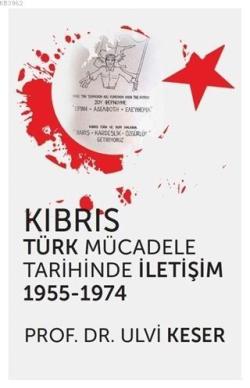 Kıbrıs Türk Mücadele Tarihinde İletişim 1955 - 1974 - Ulvi Keser | Yen