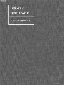 Kill Memories - Sergen Şehitoğlu | Yeni ve İkinci El Ucuz Kitabın Adre
