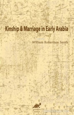 Kinship and Marriage in Early Arabia - William Robertson Smith | Yeni 
