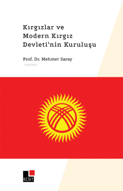 Kırgızlar ve Modern Kırgız Devleti'nin Kuruluşu - Mehmet Saray | Yeni 