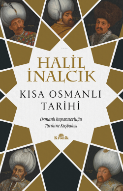 Kısa Osmanlı Tarihi ;Osmanlı İmparatorluğu Tarihine Kuşbakışı - Halil 