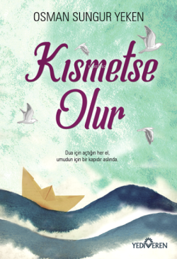 Kısmetse Olur - Osman Sungur Yeken | Yeni ve İkinci El Ucuz Kitabın Ad