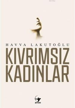 Kıvrımsız Kadınlar - Havva Lakutoğlu | Yeni ve İkinci El Ucuz Kitabın 