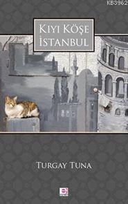 Kıyı Köşe İstanbul - Turgay Tuna | Yeni ve İkinci El Ucuz Kitabın Adre