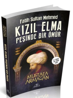 Kızıl Elma Peşinde Bir Ömür - Fatih Sultan Mehmed - Mustafa Armağan | 