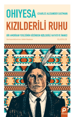 Kızılderili Ruhu ;Bir Amerikan Yerlisinin Gözünden Kızılderili Hayatı 
