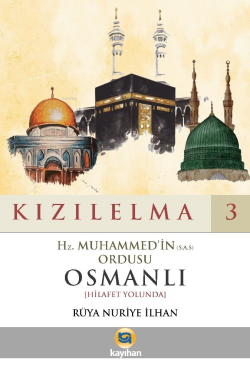 Kızılelma 3;Hz. Muhammed'in (S.A.S) Ordusu Osmanlı [Hilafet Yolunda]