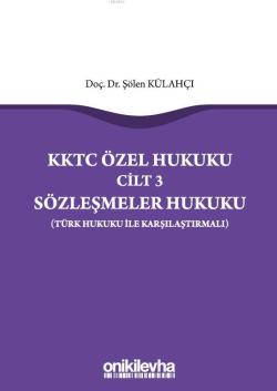 KKTC Özel Hukuku Cilt 3 Sözleşmeler Hukuku (Türk Hukuku ile Karşılaştı