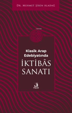 Klasik Arap Edebiyatında İktibâs Sanatı - Mehmet Şirin Aladağ | Yeni