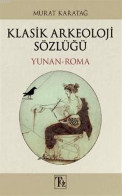 Klasik Arkeoloji Sözlüğü - Murat Karatağ | Yeni ve İkinci El Ucuz Kita