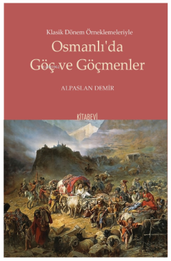 Klasik Dönem Örneklemeleriyle Osmanlı'da Göç ve Göçmenler - Alpaslan D