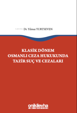 Klasik Dönem Osmanlı Ceza Hukukunda Tazir Suç ve Cezaları - Yılmaz Yur