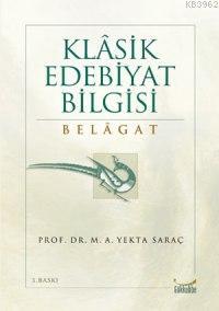 Klasik Edebiyat Bilgisi Belagat - M. Ali Yekta Saraç | Yeni ve İkinci 