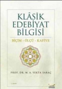 Klasik Edebiyat Bilgisi Biçim - Ölçü - Kafiye - M. Ali Yekta Saraç | Y