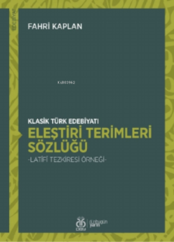 Klasik Türk Edebiyatı Eleştiri Terimleri Sözlüğü;- Latîfî Tezkiresi Örneği -