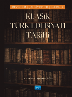 Klasik Türk Edebiyatı Tarihi;Dönemler, Şahsiyetler, Eserler - Lokman T