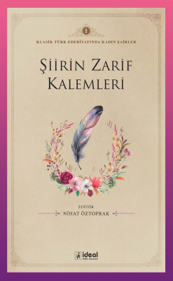 Klasik Türk Edebiyatında Kadın Şairler 1 ;Şiirin Zarif Kalemleri - NİH