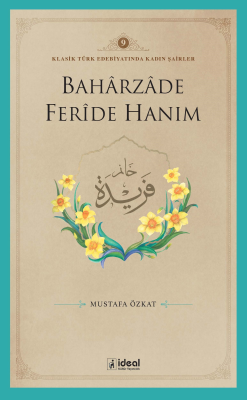 Klasik Türk Edebiyatında Kadın Şairler 9  ;Baharzade Ferîde Hanım