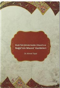 Klasik Türk Şiirinde Kaside-i Masnu'a ve Nağzı'nin Masnu' Kasideleri
