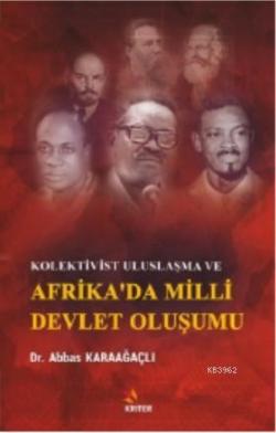 Kolektivist Uluslaşma ve Afrika'da Milli Devlet Oluşumu - Abbas Karaağ