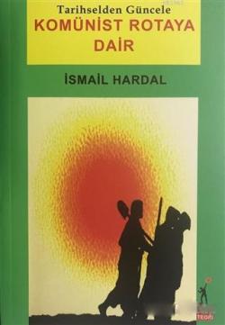 Komünist Rotaya Dair - İsmail Hardal- | Yeni ve İkinci El Ucuz Kitabın
