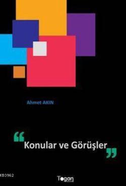 Konular ve Görüşler - Ahmet Akın | Yeni ve İkinci El Ucuz Kitabın Adre