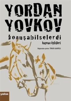 Konuşabilselerdi Hayvan Öyküleri - Yordan Yovkov | Yeni ve İkinci El U
