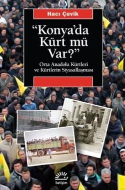 "konya'da Kürt Mü Var?";Orta Anadolu Kürtleri Ve Kürtlerin Siyasallaşması