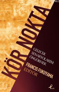 Kör Nokta - Francis Fukuyama | Yeni ve İkinci El Ucuz Kitabın Adresi