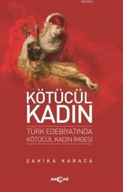 Kötücül Kadın; Türk Edebiyatında Kötücül Kadın İmgesi