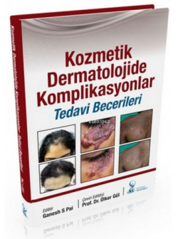 Kozmetik Dermatolojide Komplikasyonlar:Tedavi Becerileri - Ülker Gül |