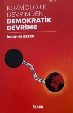 Kozmolojik Devrimden Demokratik Devrime - İbrahim Gezer | Yeni ve İkin