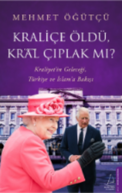 Kraliçe Öldü, Kral Çıplak mı?;Kraliyet’in Geleceği, Türkiye ve İslam’a