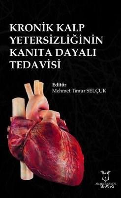 Kronik Kalp Yetersizliğinin Kanıta Dayalı Tedavisi - Mehmet Timur Selç