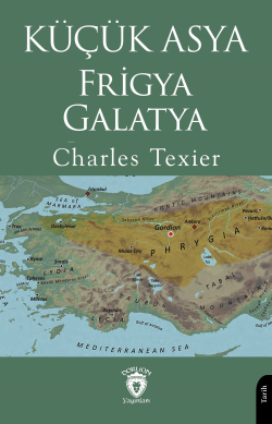 Küçük Asya Frigya Galatya - Charles Texier | Yeni ve İkinci El Ucuz Ki