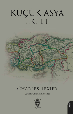 Küçük Asya I. Cilt - Charles Texier | Yeni ve İkinci El Ucuz Kitabın A