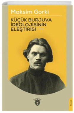 Küçük Burjuva İdeolojisinin Eleştirisi - Maksim Gorki | Yeni ve İkinci