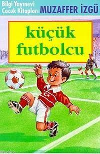 Küçük Futbolcu - Muzaffer İzgü | Yeni ve İkinci El Ucuz Kitabın Adresi
