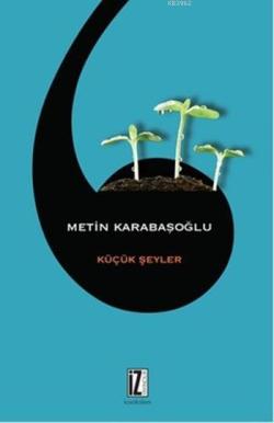 Küçük Şeyler - Metin Karabaşoğlu | Yeni ve İkinci El Ucuz Kitabın Adre