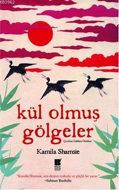 Kül Olmuş Gölgeler - Kamila Shamsie | Yeni ve İkinci El Ucuz Kitabın A