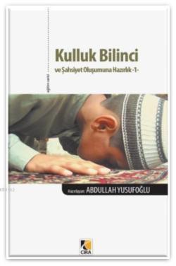 Kulluk Bilinci ve Şahsiyet Oluşumuna Hazırlık-1 - Abdullah Yusufoğlu |