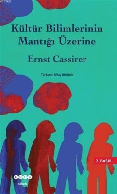 Kültür Bilimlerinin Mantığı Üzerine - Ernst Cassirer | Yeni ve İkinci 
