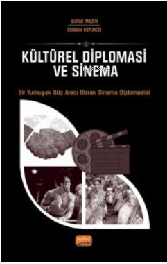 Kültürel Diploması Ve Sinema - Bir Yumuşak Güç Aracı Olarak Sinema Diplomasisi