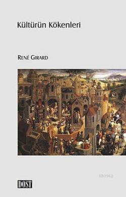 Kültürün Kökenleri - Rene Girard | Yeni ve İkinci El Ucuz Kitabın Adre