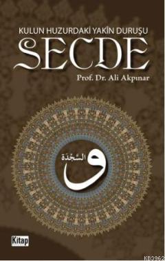 Kulun Huzurdaki Yakîn Duruşu: Secde - Ali Akpınar | Yeni ve İkinci El 