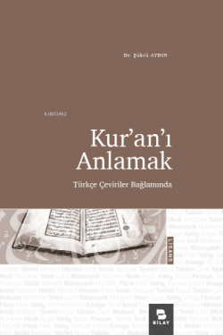 Kur’an’ı Anlamak;Türkçe Çeviriler Bağlamında - Şükrü Aydın | Yeni ve İ
