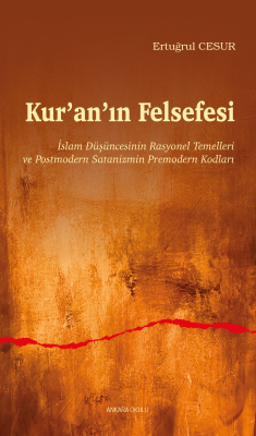 Kur’an’ın Felsefesi;İslam Düşüncesinin Rasyonel Temelleri ve Postmoder