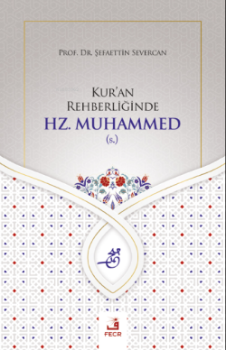 Kur'an Rehberliğinde Hz. Muhammed (s.) - Şefaettin Severcan | Yeni ve 